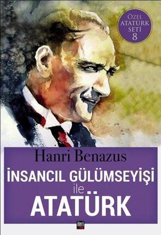 İnsancıl Gülümseyişi ile Atatürk-Özel Atatürk Seti 8 - Hanri Benazus - İleri Yayınları