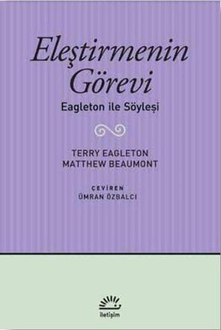 Eleştirmenin Görevi: Eagleton ile Söyleşi - Matthew Beaumont - İletişim Yayınları