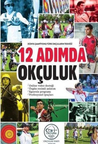 12 Adımda Okçuluk: Dünya Şampiyonu Türk Okçuların Tekniği - Kolektif  - Okçular Vakfı
