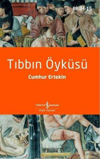 Tıbbın Öyküsü - Bilim 15 - Cumhur Ertekin - İş Bankası Kültür Yayınları