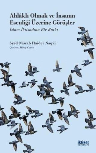 Ahlaklı Olmak ve İnsanın Esenliği Üzerine Görüşler-İslam İktisadına Bir Katkı - Syed Nawab Haider Naqvi - İktisat Yayınları