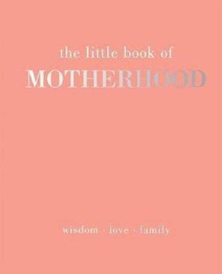 The Little Book of Motherhood: Wisdom  Love  Family - Alison Davies - Quadrille
