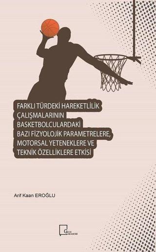 Farklı Türdeki Hareketlilik Çalışmalarının Basketbolculardaki Bazı Fizyolojik Parametrelere Motorsa - Arif Kaan Eroğlu - Gece Akademi