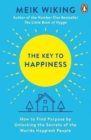 The Key to Happiness: How to Find Purpose by Unlocking the Secrets of the World's Happiest People - Meik Wiking - Penguin Books