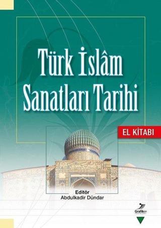 Türk İslam Sanatları Tarihi El Kitabı - Kolektif  - Grafiker Yayınları