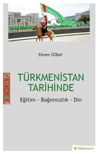 Türkmenistan Tarihinde Eğitim Bağımsızlık Din - Ekrem Özbay - Hiperlink