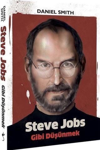 Steve Jobs Gibi Düşünmek - Daniel Smith - İndigo Kitap Yayınevi