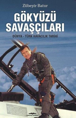 Gökyüzü Savaşçıları-Dünya-Türk Havacılık Tarihi - Zübeyir Batur - Kastaş Yayınları