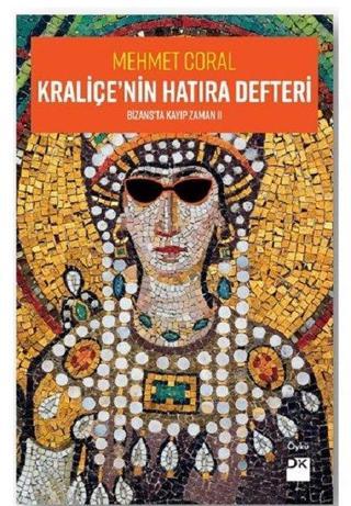 Kraliçe'nin Hatıra Defteri-Bizans'ta Kayıp Zamanı 2 - Mehmet Coral - Doğan Kitap