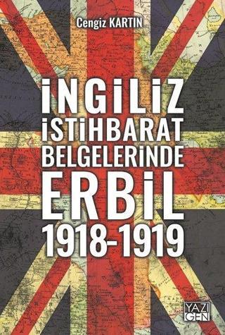 İngiliz İstihbarat Belgelerinde Erbil 1918-1919 - Cengiz Kartın - Yazıgen Yayınevi