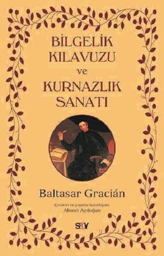 Bilgelik Kılavuzu ve Kurnazlık Sanatı - Baltasar Gracian - Say Yayınları