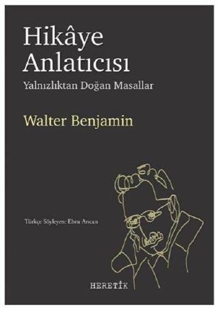 Hikaye Anlatıcısı - Walter Benjamin - Heretik Yayıncılık