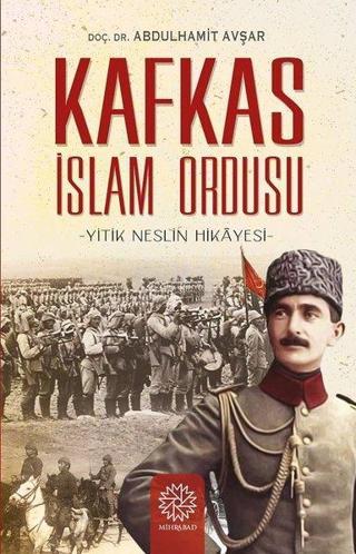 Kafkas İslam Ordusu-Yitik Neslin Hikayesi - Abdül  - Mihrabad Yayınları