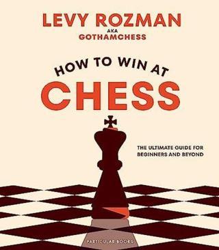 How to Win At Chess: The Ultimate Guide for Beginners and Beyond - Gothamchess  - Particular Books