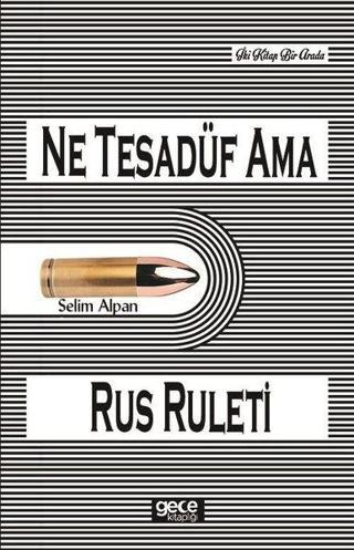 Ne Tesadüf Ama-Rus Ruleti - Selim Alpan - Gece Kitaplığı