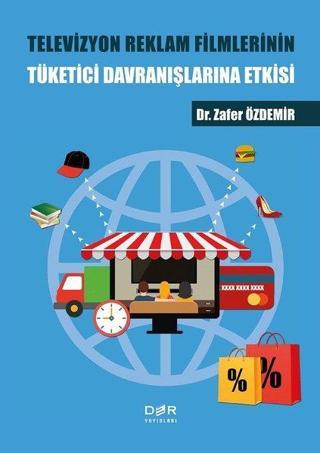 Televizyon Reklam Filmlerinin Tuketici Davranıslarına Etkisi - Zafer Özdemir - Der Yayınları