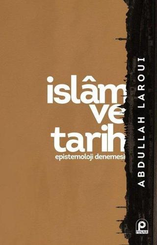 İslam ve Tarih-Epistemoloji Denemesi - Abdullah Laroui - Pınar Yayıncılık