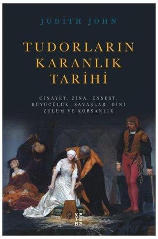 Tudorların Karanlık Tarihi - Judith John - Ketebe