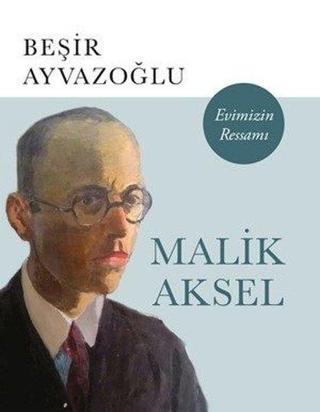 Malik Aksel Evimizin Ressamı-Büyük Boy - Beşir Ayvazoğlu - Kapı Yayınları