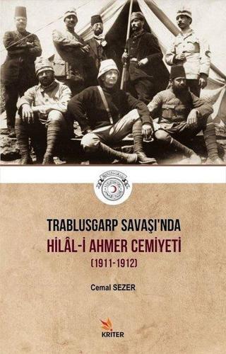 Trablusgarp Savaşı'nda Hilal-i Ahmer Cemiyeti 1911-1912 - Cemal Sezer Avcı - Kriter