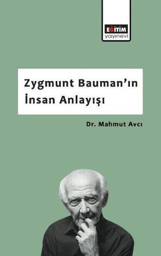 Zygmunt Bauman'ın İnsan Anlayışı - Mahmut Avcı - Eğitim Yayınevi