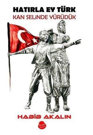 Hatırla Ey Türk Kan Selinde Yürüdük