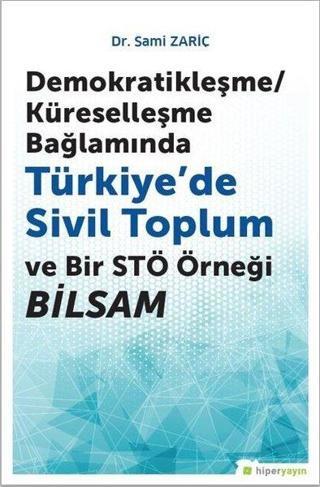Demokratikleşme-Küreselleşme Bağlamında Türkiyede Sivil Toplum ve Bir STÖ örneği BİLSAM - Sami Zariç - Hiperlink