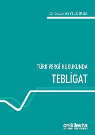 Türk Vergi Hukukunda Tebligat - Kadir Ayyıldırım - On İki Levha Yayıncılık