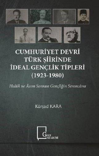 Cumhuriyet Devri Türk Şiirinde İdeal Gençlik Tipleri 1923-1980 - Kürşad Kara - Gece Akademi