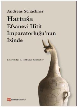 Hattusa-Efsanevi Hitit İmparatorluğu'nun İzinde Andreas Schachner Homer Kitabevi