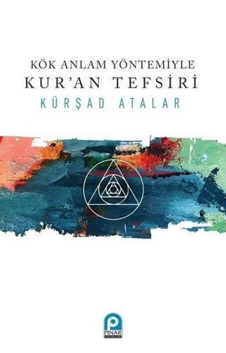 Kök Anlam Yöntemiyle Kur'an Tefsiri - Kürşad Atalar - Pınar Yayıncılık