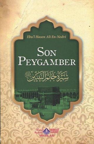 Son Peygamber - Ebu'l Hasan Ali El-Hasani En-Nedvi - Nebevi Hayat Yayınları