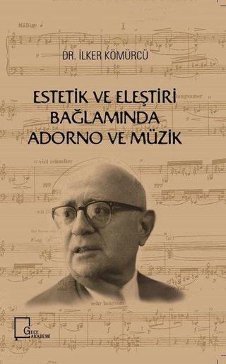Estetik ve Eleştiri Bağlamında Adorno ve Müzik - İlker Kömürcü - Gece Akademi