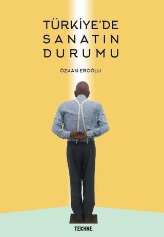 Türkiye'de Sanatın Durumu Özkan Eroğlu Tekhne Yayınları