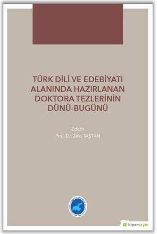 Türk Dili ve Edebiyatı Alanında Hazırlanan Doktora Tezlerinin Dünü Bugünü - Zeki Taştan - Hiperlink