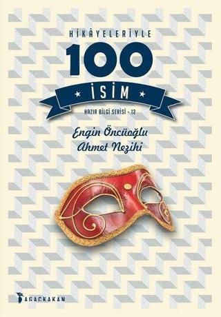 Hikayeleriyle 100 İsim - Ahmet Nezihi Turan - Ağaçkakan Yayınları