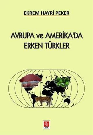 Avrupa ve Amerika'da Erken Türkler - Ekrem Hayri Peker - Ekin Basım Yayın
