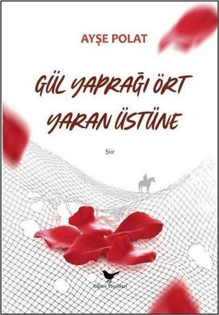 Gül Yaprağı Ört Yaran Üstüne - Ayşe Polat - Günce Yayınları