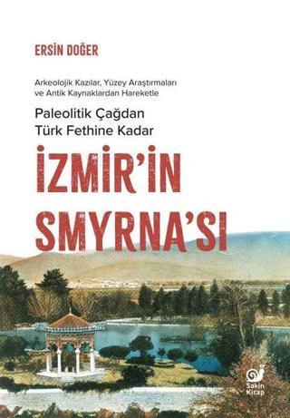 Paleolitik Çağdan Türk Fethine Kadar İzmir'in Smyrna'sı - Ersin Doğer - Sakin Kitap