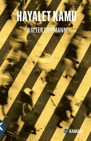 Hayalet Kamu - Walter Lippmann - Kabalcı Yayınevi