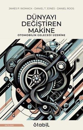 Dünyayı Değiştiren Makine - Otomobilin Geleceği Üzerine - Daniel Roos - Stabil Kitap