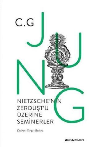 Nietzsche'nin Zerdüşt'ü Üzerine Seminerler 1934-1939 - C. G. Jung - Alfa Yayıncılık