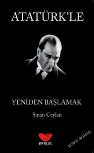 Atatürk'le Yeniden Başlamak - Sinan Ceylan - Efsus