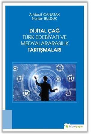 Dijital Çağ Türk Edebiyatı ve Medyalarasılık Tartışmaları - Nurten Bulduk - Hiperlink
