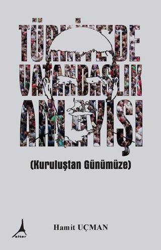 Türkiye'de Vatandaşlık Anlayışı - Hamit Uçman - Alter Yayınları