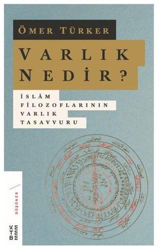 Varlık Nedir?-İslam Filozoflarının Varlık Tasavvuru - Ömer Türker - Ketebe