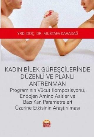 Kadın Bilek Güreşçilerinde Düzenli ve Planlı Antrenman - Mustafa Karadağ - Nobel Bilimsel Eserler