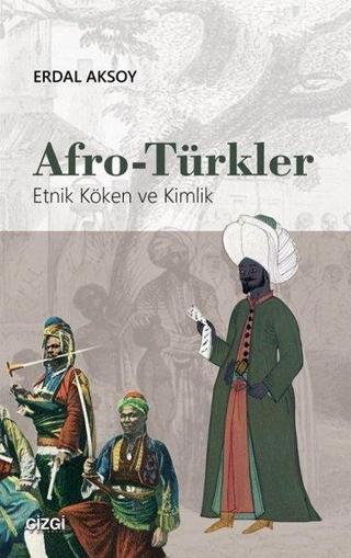 Afro-Türkler: Etnik Köken ve Kimlik - Erdal Aksoy - Çizgi Kitabevi