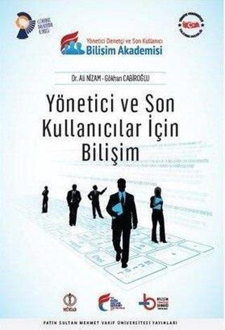 Yönetici ve Son Kullanıcılar İçin Bilişim - Ali Nizam - Fatih Sultan Mehmet Vak.Ün. Yayınla