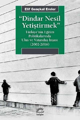 Dindar Nesil Yetiştirmek - Elif Gençkal Eroler - İletişim Yayınları